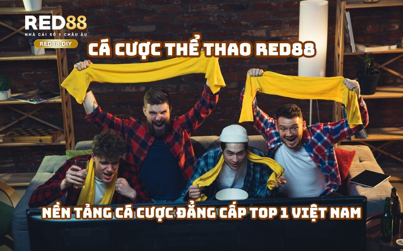 Thể Thao RED88 - Nền tảng cá cược đẳng cấp Top 1 Việt Nam