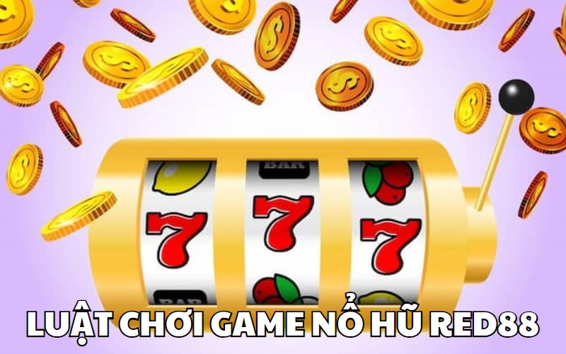 Luật chơi game nổ hũ RED88