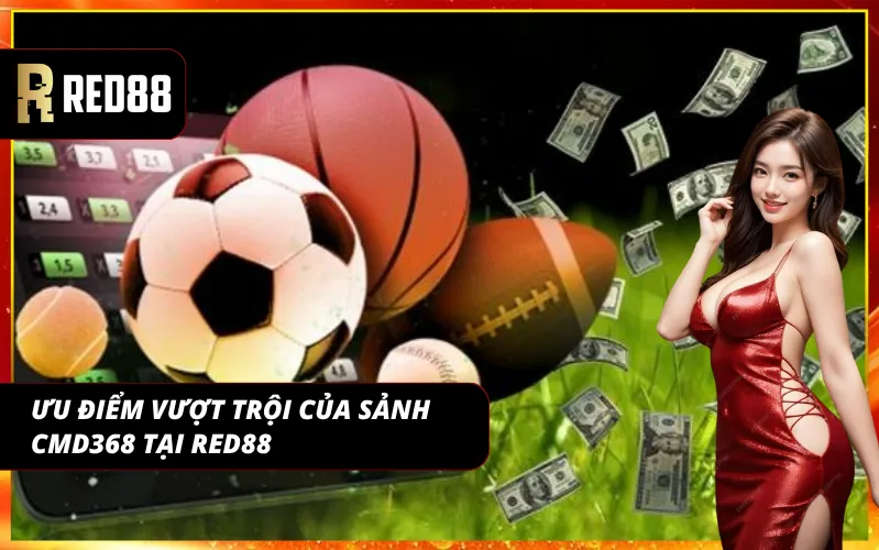 Những ưu điểm vượt trội khiến anh em chọn sảnh CMD368 ngay và liền