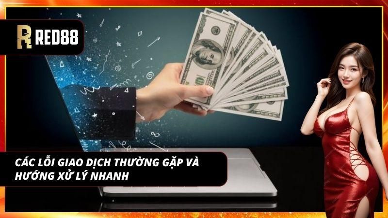 Nhận diện lỗi sớm giúp tránh gián đoạn khi nạp vốn